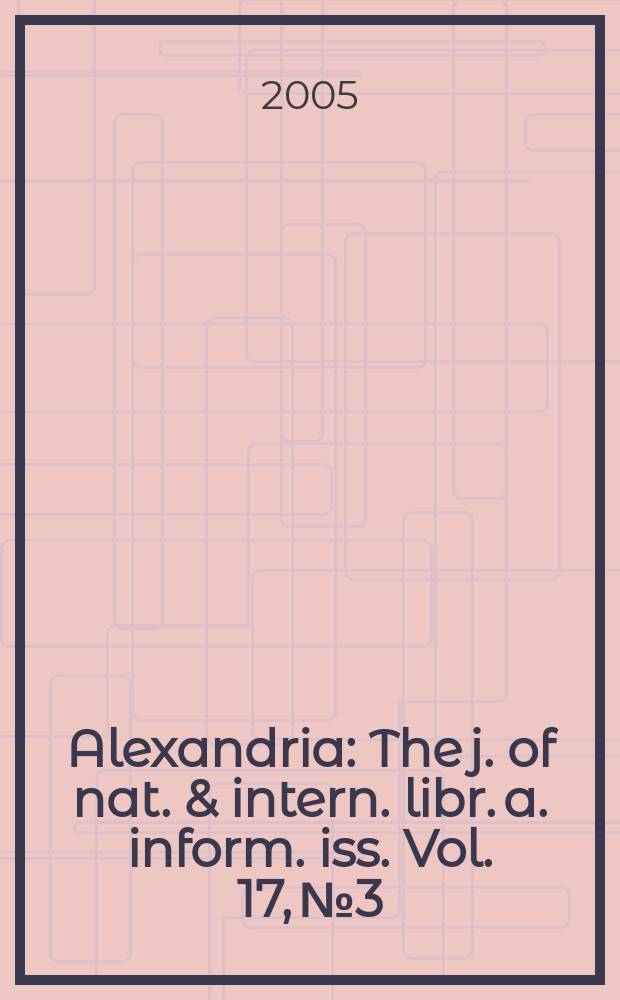 Alexandria : The j. of nat. & intern. libr. a. inform. iss. Vol. 17, № 3