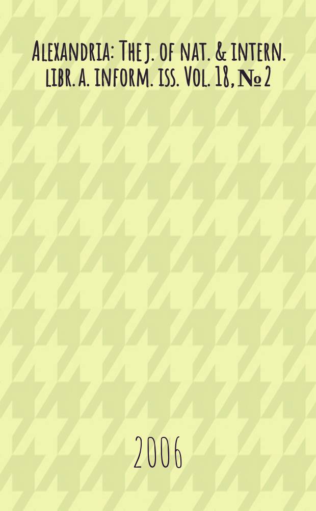 Alexandria : The j. of nat. & intern. libr. a. inform. iss. Vol. 18, № 2