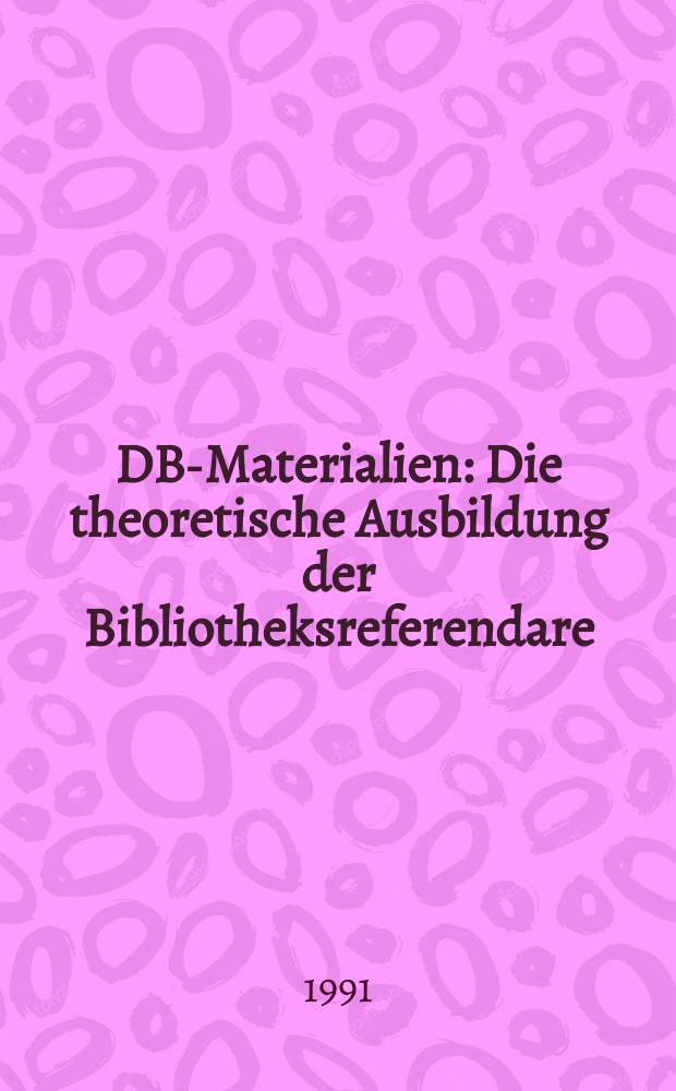 DBI- Materialien : Die theoretische Ausbildung der Bibliotheksreferendare