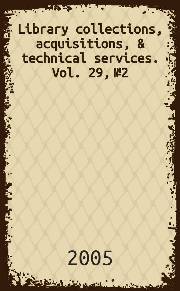 Library collections, acquisitions, & technical services. Vol. 29, № 2