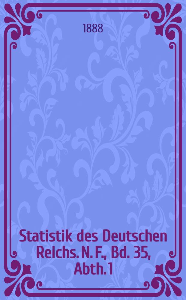 Statistik des Deutschen Reichs. N. F., Bd. 35, Abth. 1