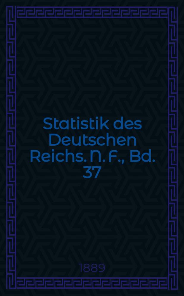 Statistik des Deutschen Reichs. N. F., Bd. 37