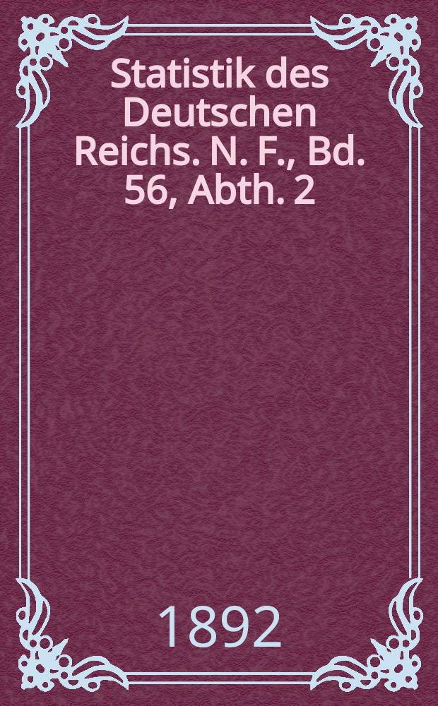 Statistik des Deutschen Reichs. N. F., Bd. 56, Abth. 2