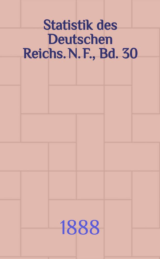 Statistik des Deutschen Reichs. N. F., Bd. 30