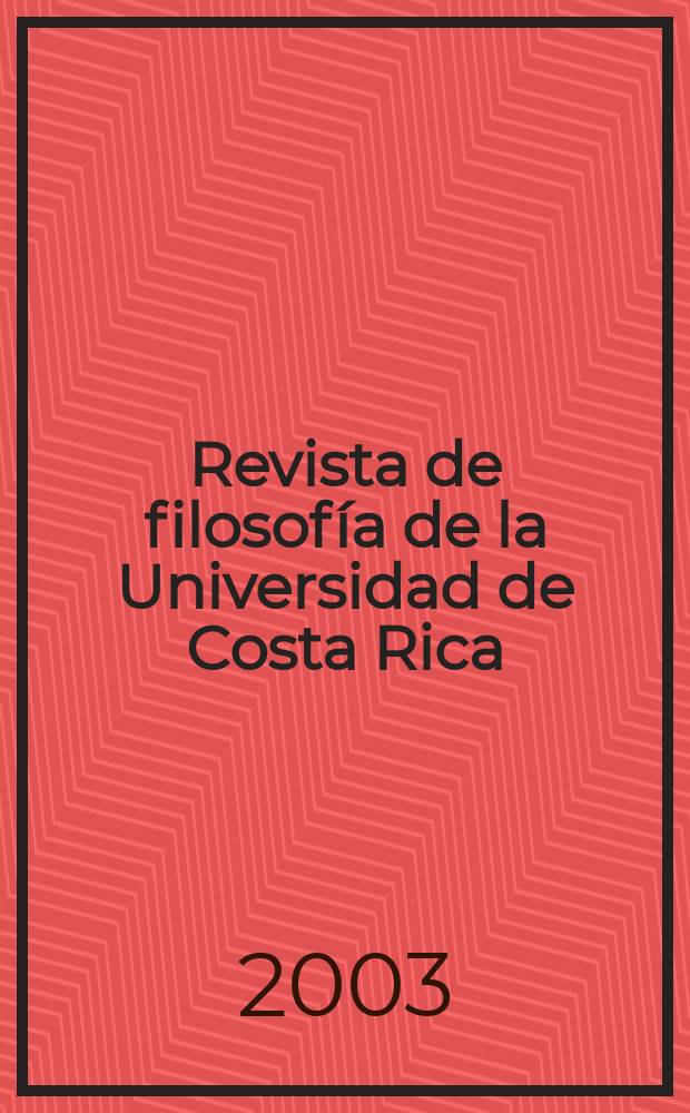 Revista de filosofía de la Universidad de Costa Rica : Publ. semestral de la Escuela de filosofía. Vol.41, №104