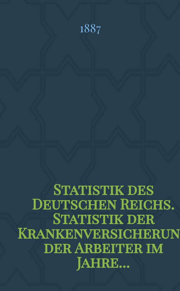 Statistik des Deutschen Reichs. Statistik der Krankenversicherung der Arbeiter im Jahre...