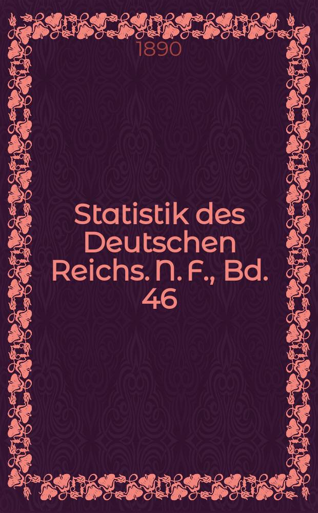 Statistik des Deutschen Reichs. N. F., Bd. 46