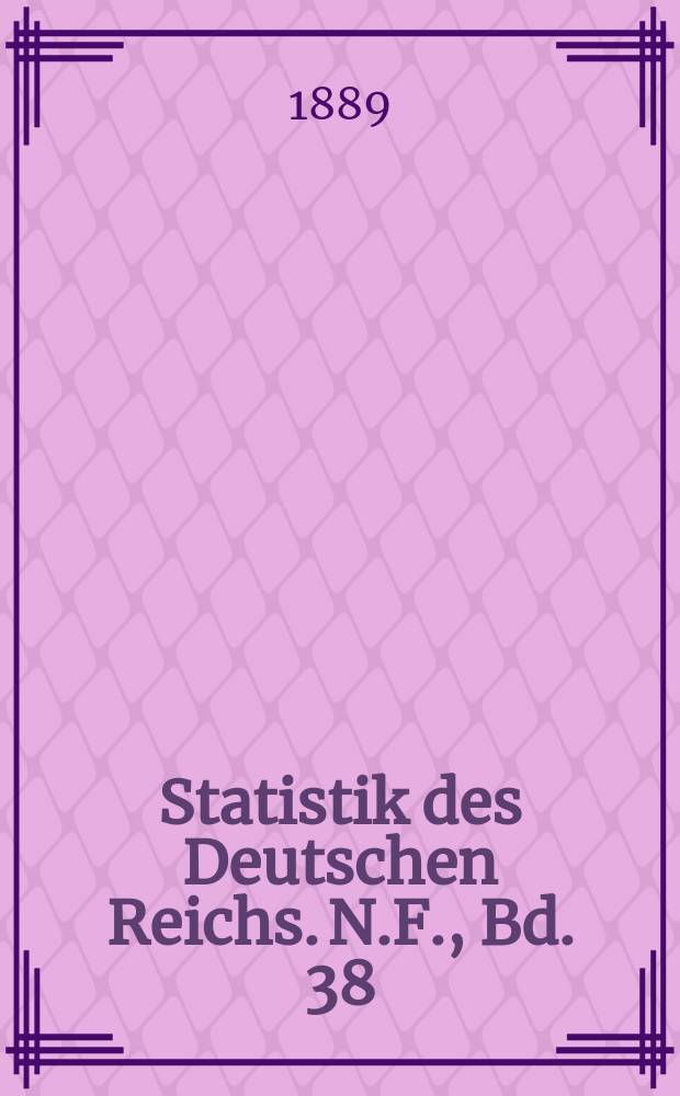 Statistik des Deutschen Reichs. N.F., Bd. 38