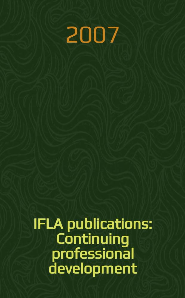 IFLA publications : Continuing professional development: pathways to leadership in the library and information world = Продолжение профессионального развития