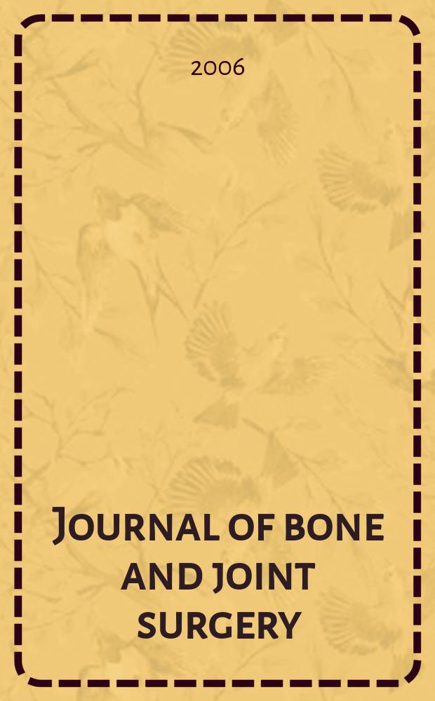 Journal of bone and joint surgery : The off. publ. of the American orthopaedic association the British orthopaedic surgeons. 2006 к vol. 88A, suppl. 4 : Selected scientific exhibits = Избранные научные документы