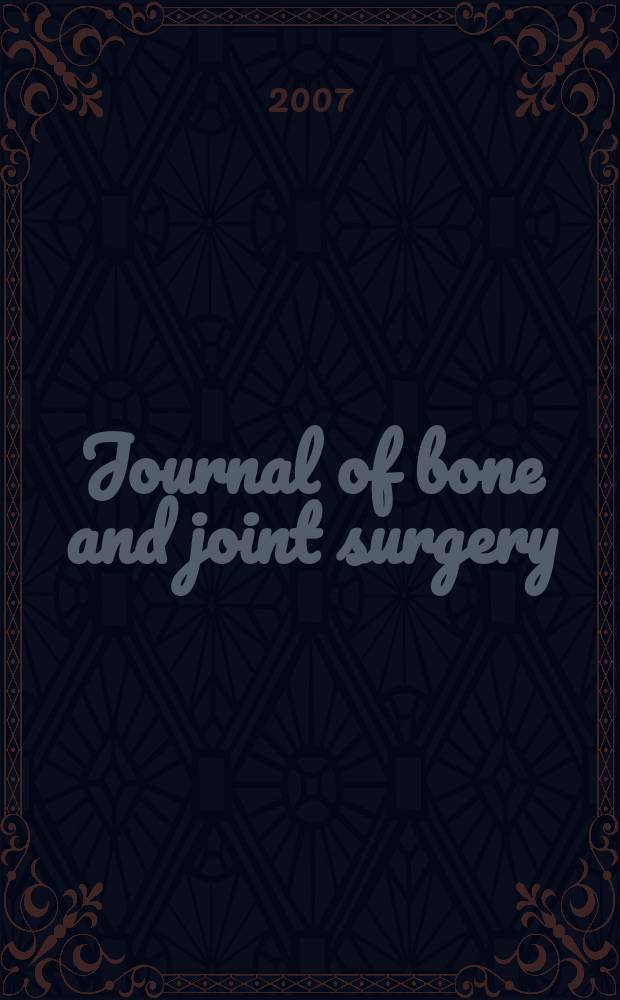 Journal of bone and joint surgery : The off. publ. of the American orthopaedic association the British orthopaedic surgeons. 2007 к vol. 89A, suppl. 2, pt 1 : Surginal techniques = Хирургические техники