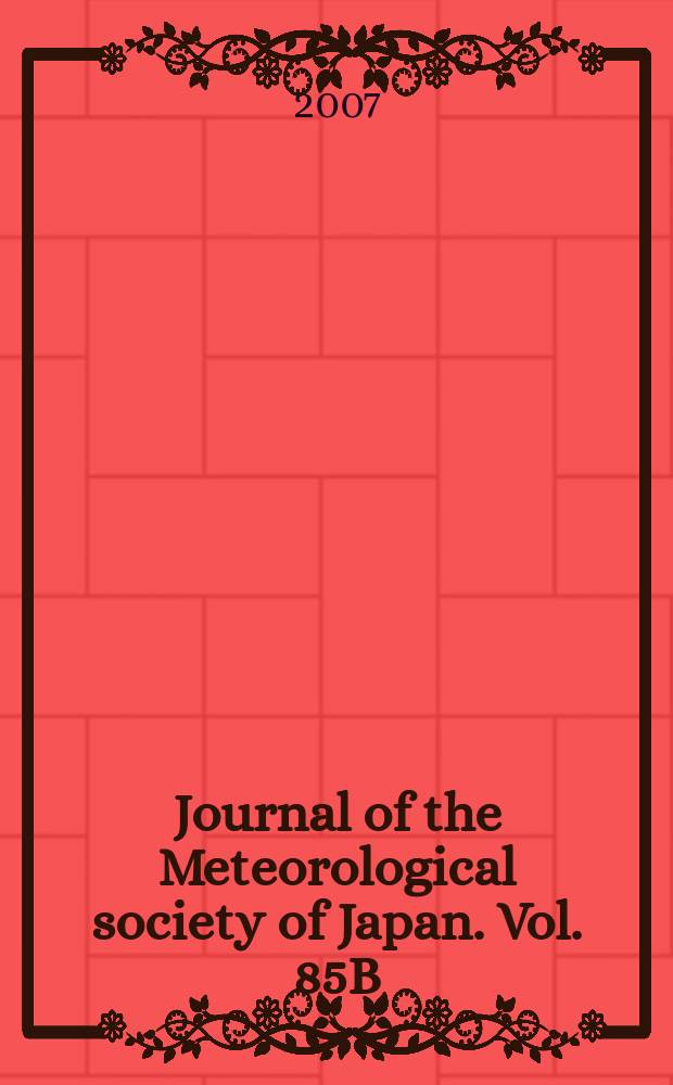 Journal of the Meteorological society of Japan. Vol. 85B : 125th anniversary issue of Meteorological society of Japan