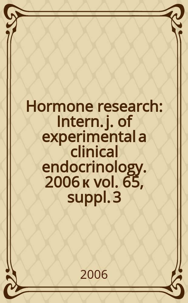 Hormone research : Intern. j. of experimental a clinical endocrinology. 2006 к vol. 65, suppl. 3 : Understanding the biology and therapeutic consequences of being born small for gestational age