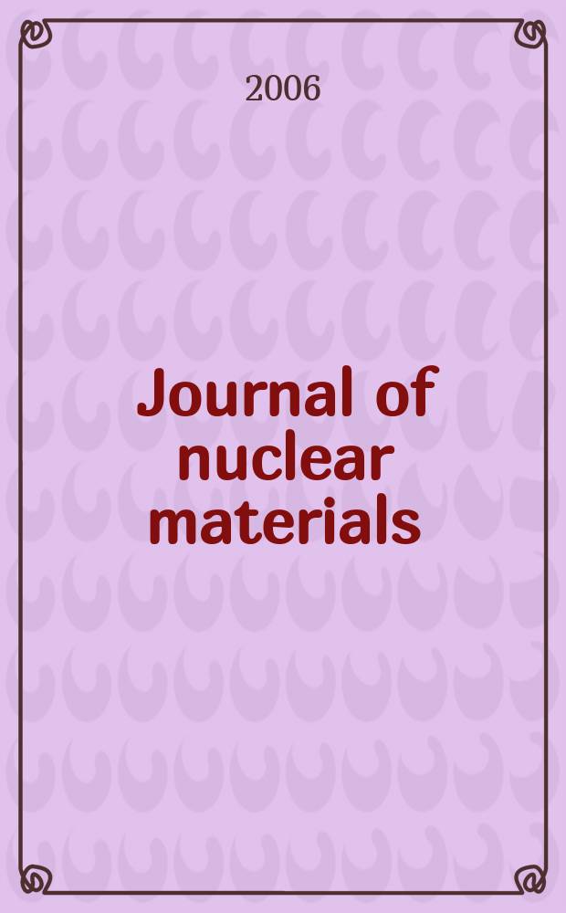 Journal of nuclear materials : A journal on metallurgy, ceramics and solid state physics in the nuclear energy industry. Vol. 359, № 1/2