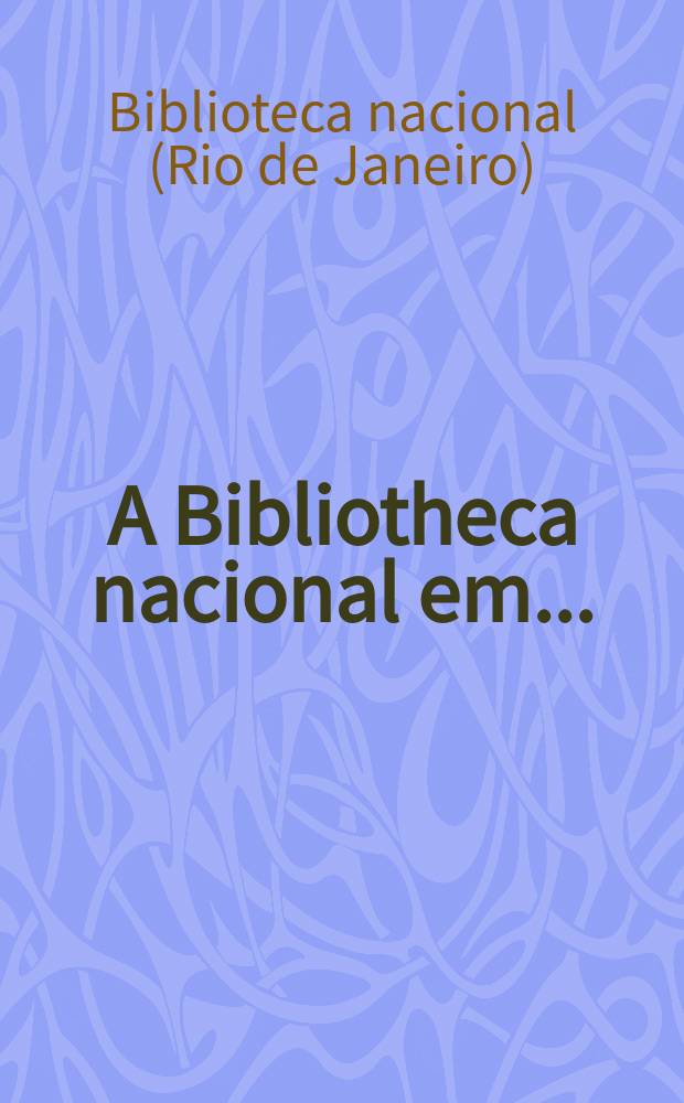 A Bibliotheca nacional em ... : relatorio = Национальная библиотека в год...