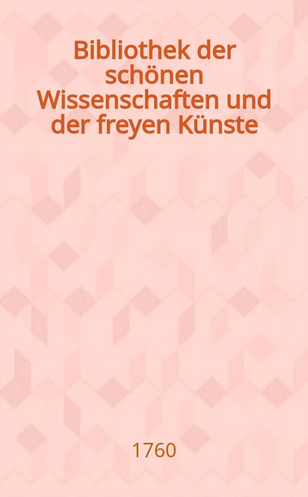 Bibliothek der schönen Wissenschaften und der freyen Künste