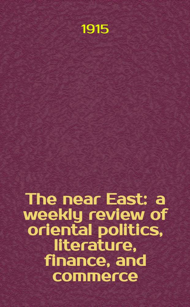 The near East : a weekly review of oriental politics, literature, finance, and commerce