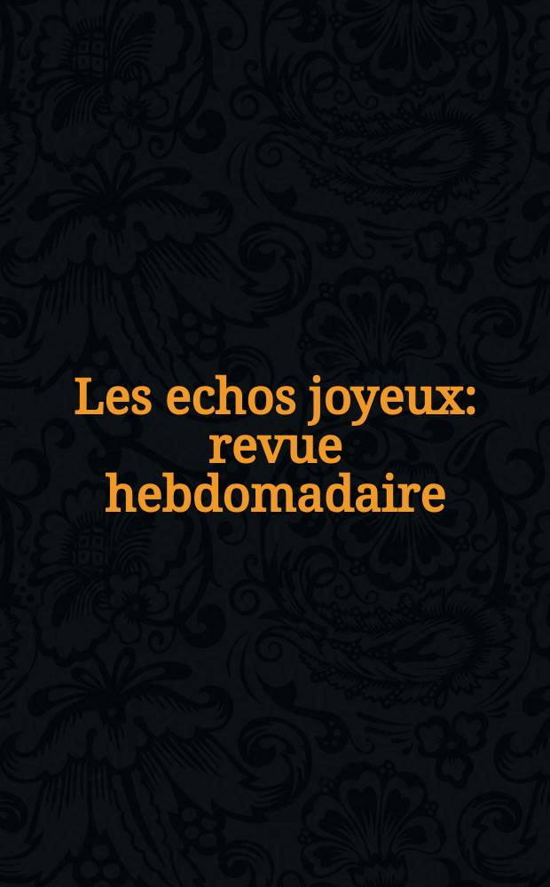 Les echos joyeux : revue hebdomadaire