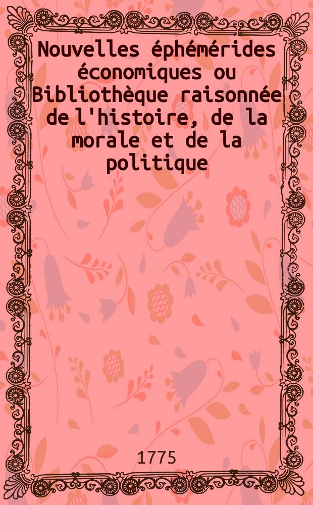 Nouvelles éphémérides économiques ou Bibliothèque raisonnée de l'histoire, de la morale et de la politique