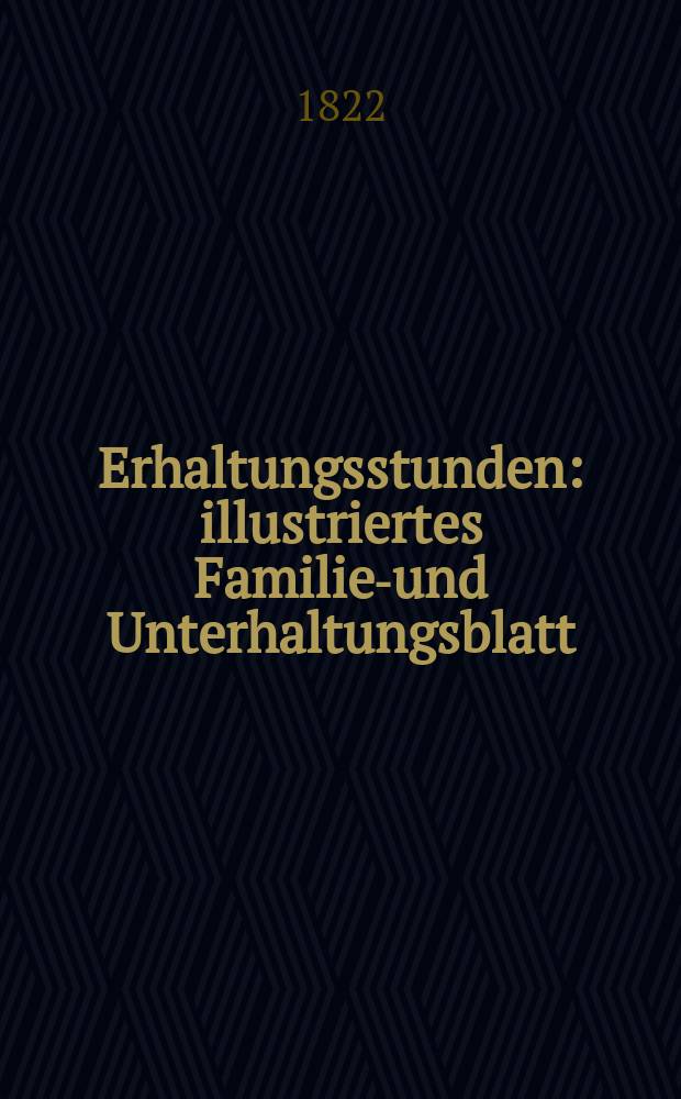 Erhaltungsstunden : illustriertes Familien- und Unterhaltungsblatt