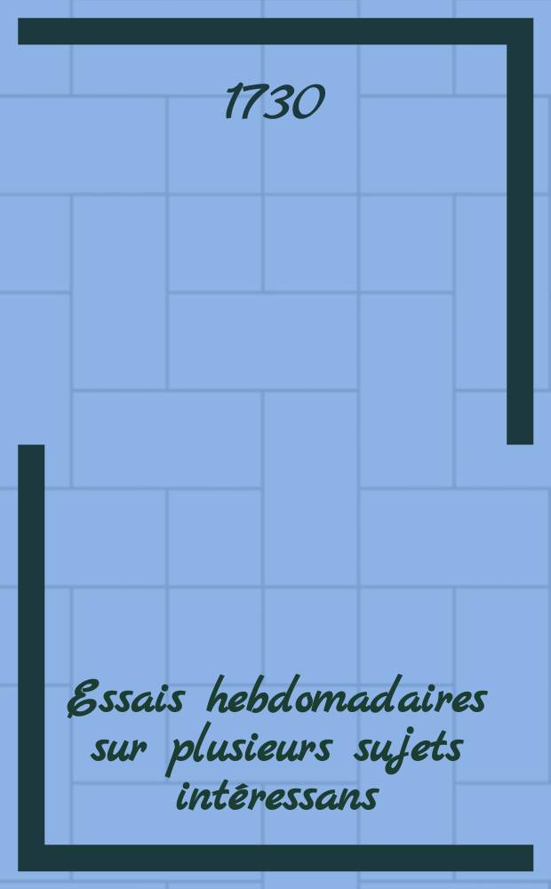 Essais hebdomadaires sur plusieurs sujets int&eacute;ressans