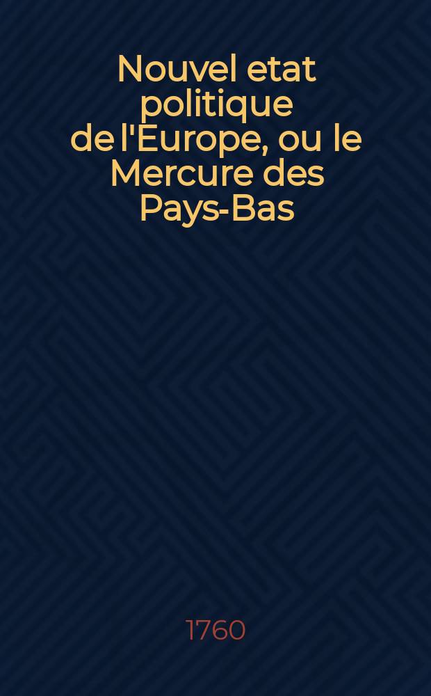 Nouvel etat politique de l'Europe, ou le Mercure des Pays-Bas