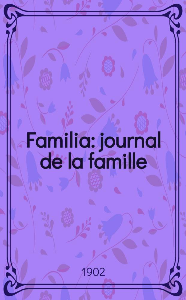 Familia : journal de la famille : hebdomadaire illustré