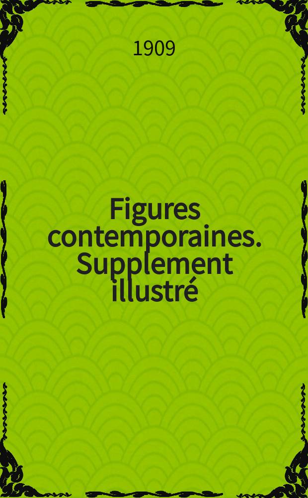 Figures contemporaines. Supplement illustré : (revue politique et littèraire) : extraits du prochain ..