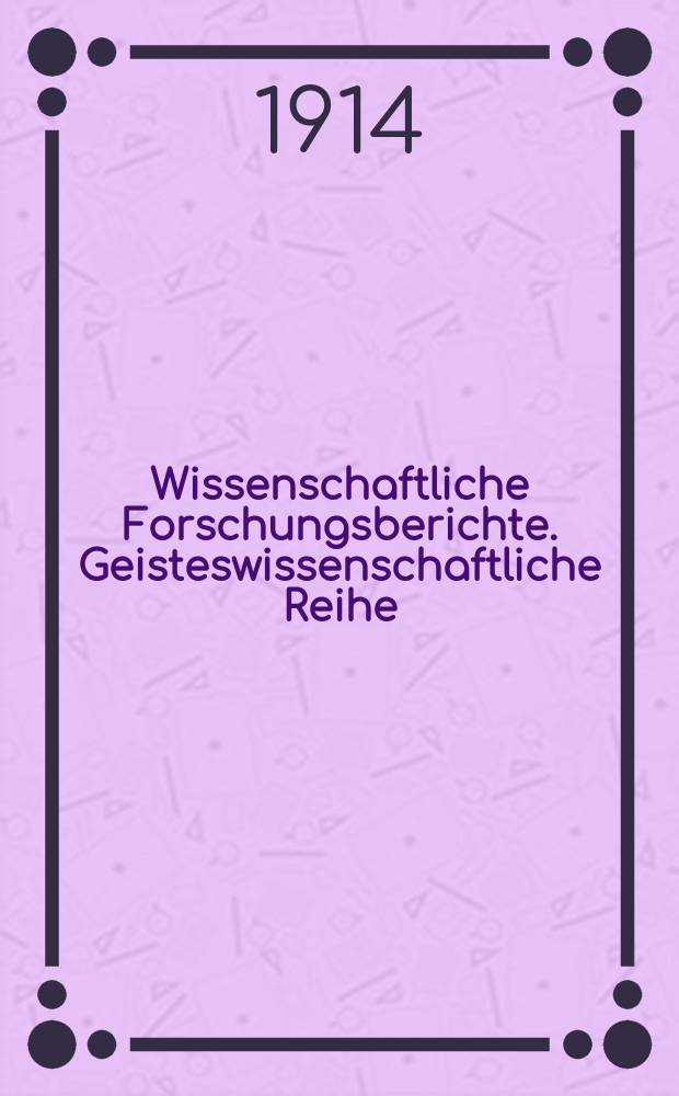 Wissenschaftliche Forschungsberichte. Geisteswissenschaftliche Reihe