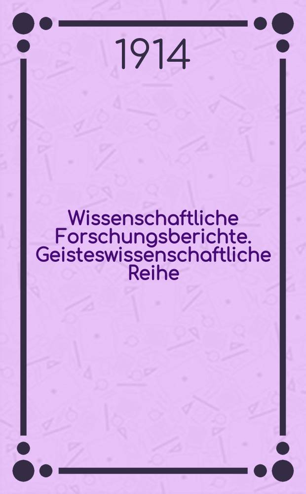 Wissenschaftliche Forschungsberichte. Geisteswissenschaftliche Reihe