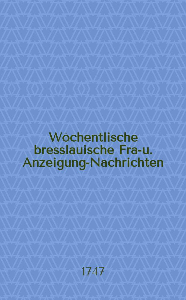 Wöchentlische bresslauische Frag- u. Anzeigungs- Nachrichten