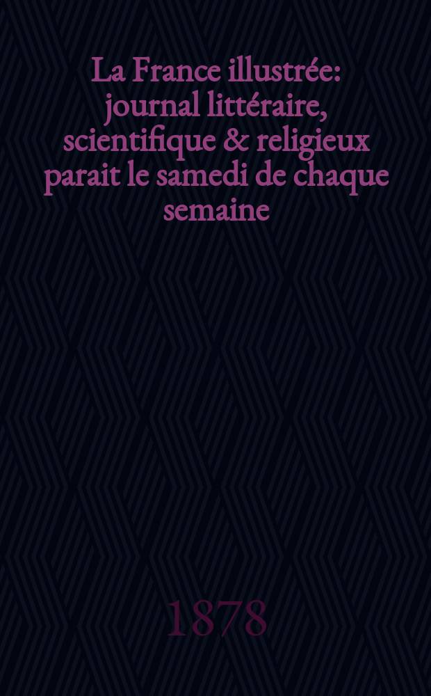 La France illustrée : journal littéraire, scientifique & religieux parait le samedi de chaque semaine
