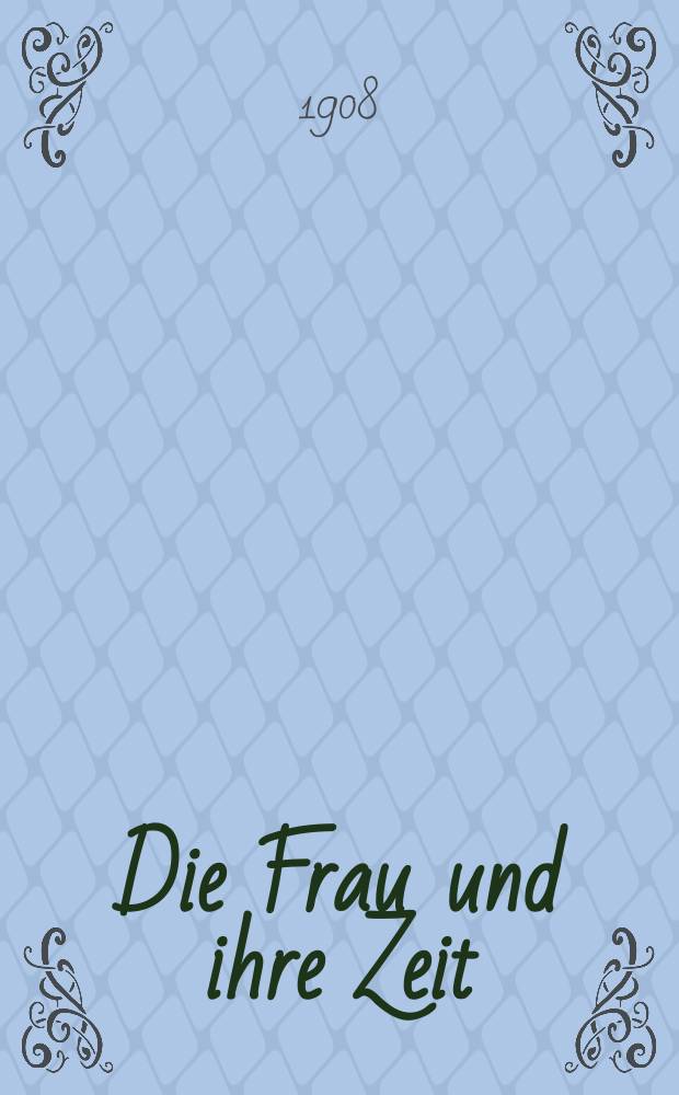 Die Frau und ihre Zeit : illustrierte Monatsschrift