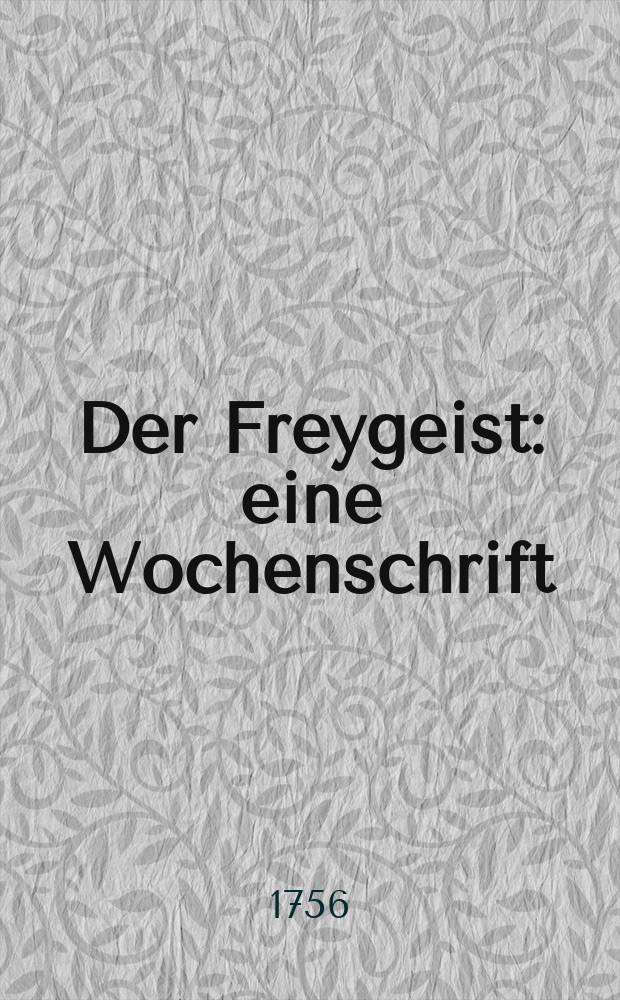 Der Freygeist : eine Wochenschrift