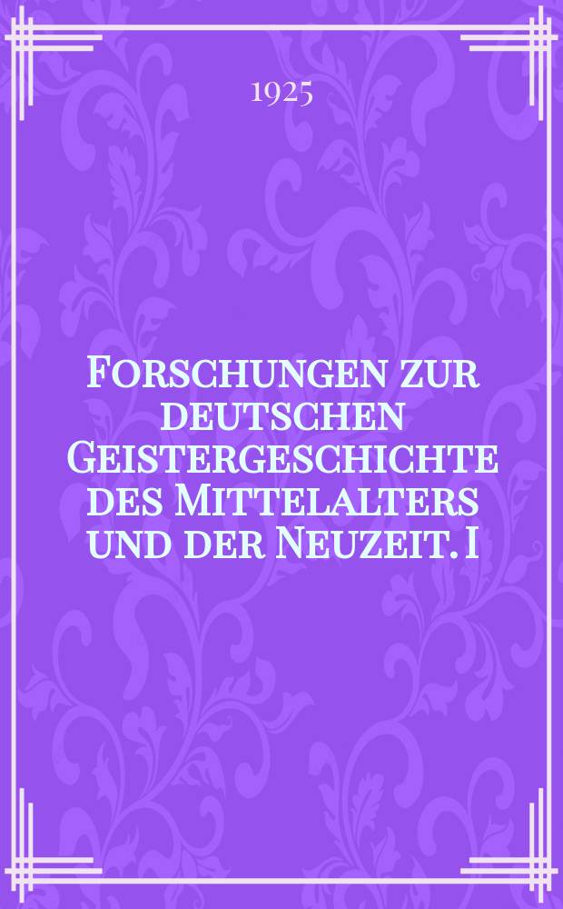 Forschungen zur deutschen Geistergeschichte des Mittelalters und der Neuzeit. I : Herders kritische Wälder's