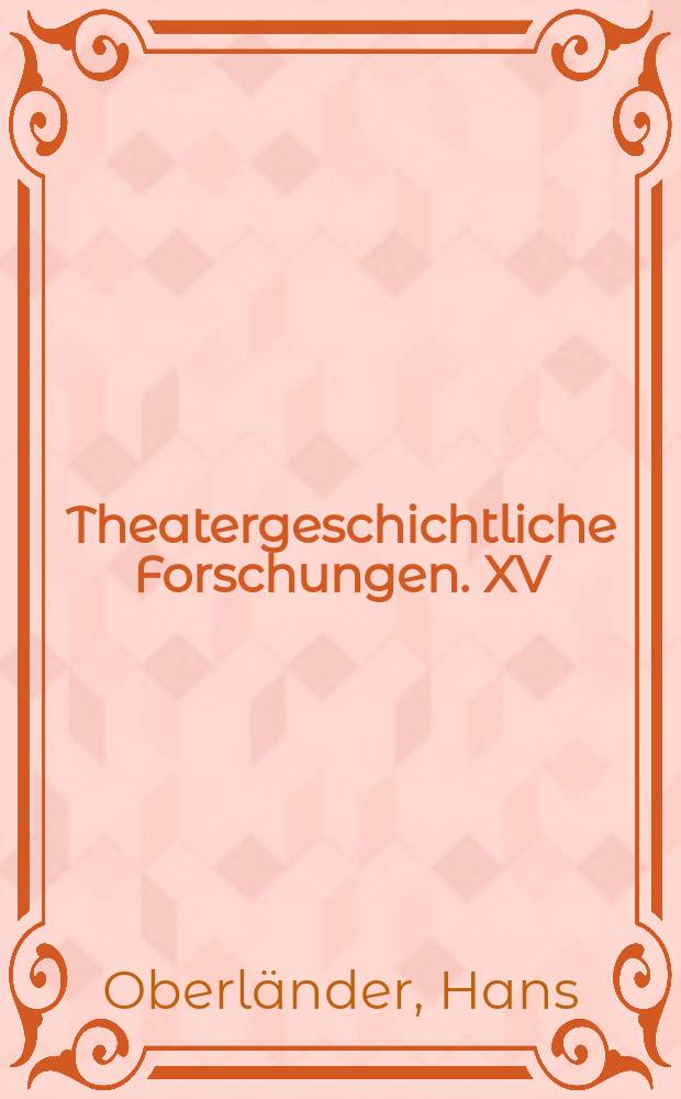 Theatergeschichtliche Forschungen. XV : Die geistige Entwicklung der deutschen Schauspielkunst im 18. Jahrhundert