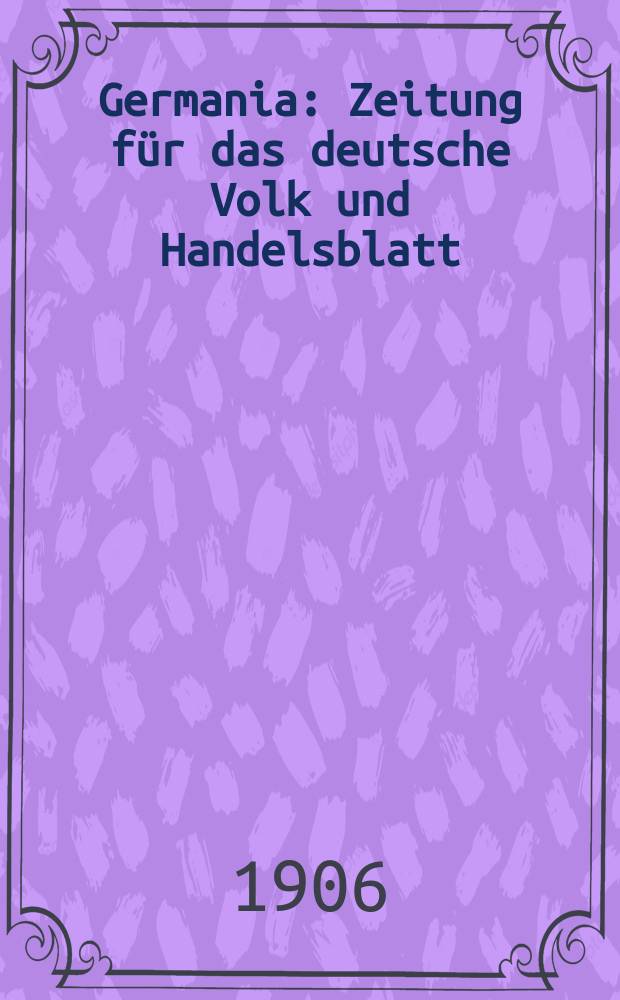 Germania : Zeitung für das deutsche Volk und Handelsblatt