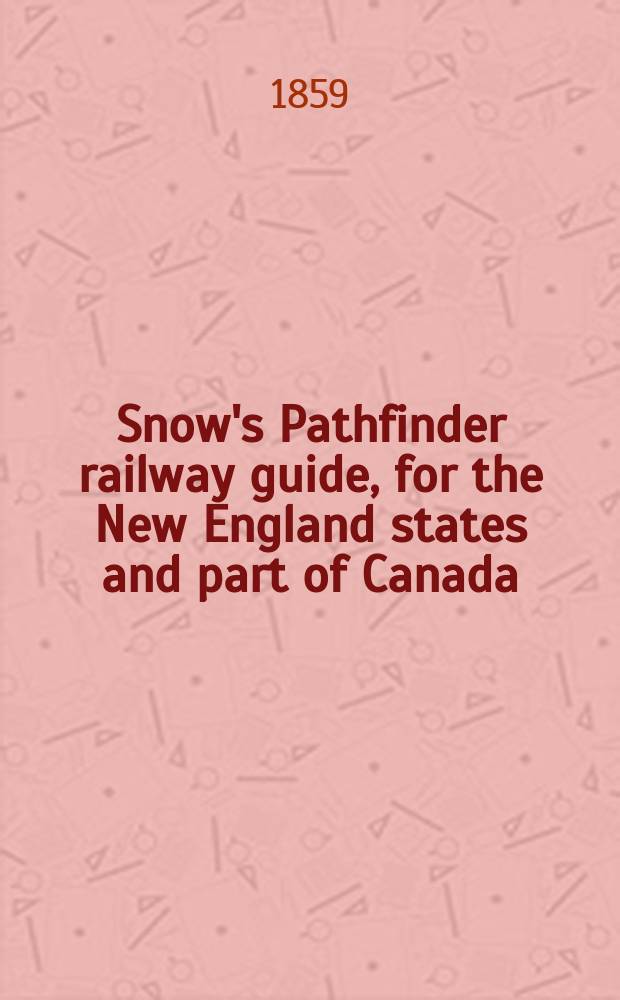 Snow's Pathfinder railway guide, for the New England states and part of Canada