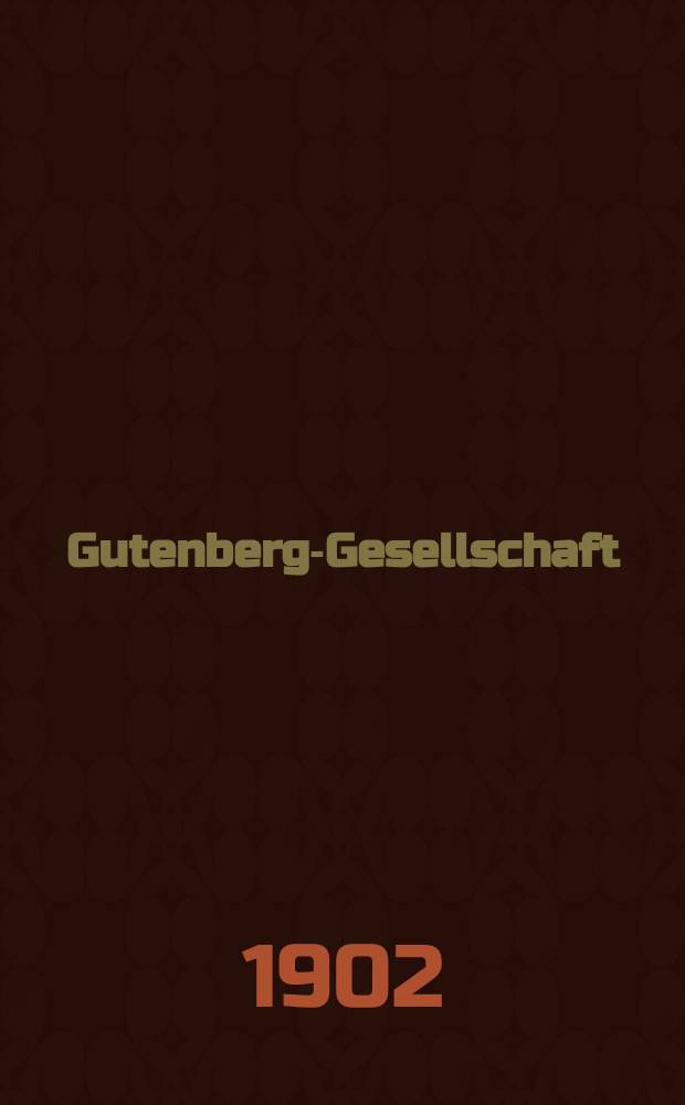 Gutenberg-Gesellschaft : erster Jahresbericht erstattet in der General-Versammlung zu Mainz am 24. Juni