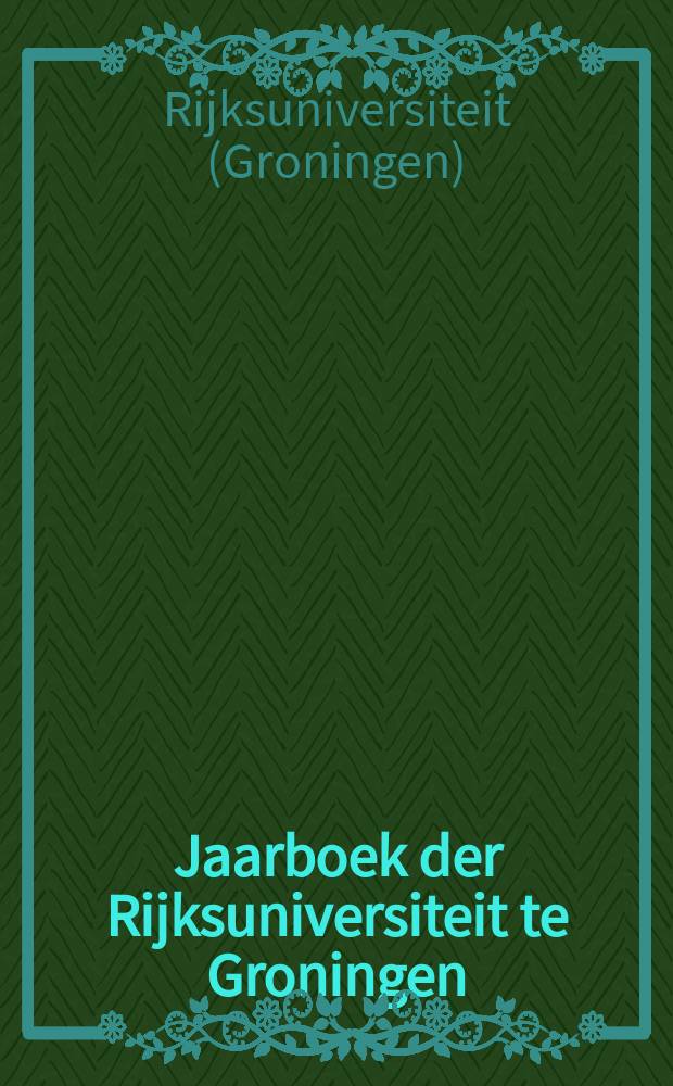 Jaarboek der Rijksuniversiteit te Groningen