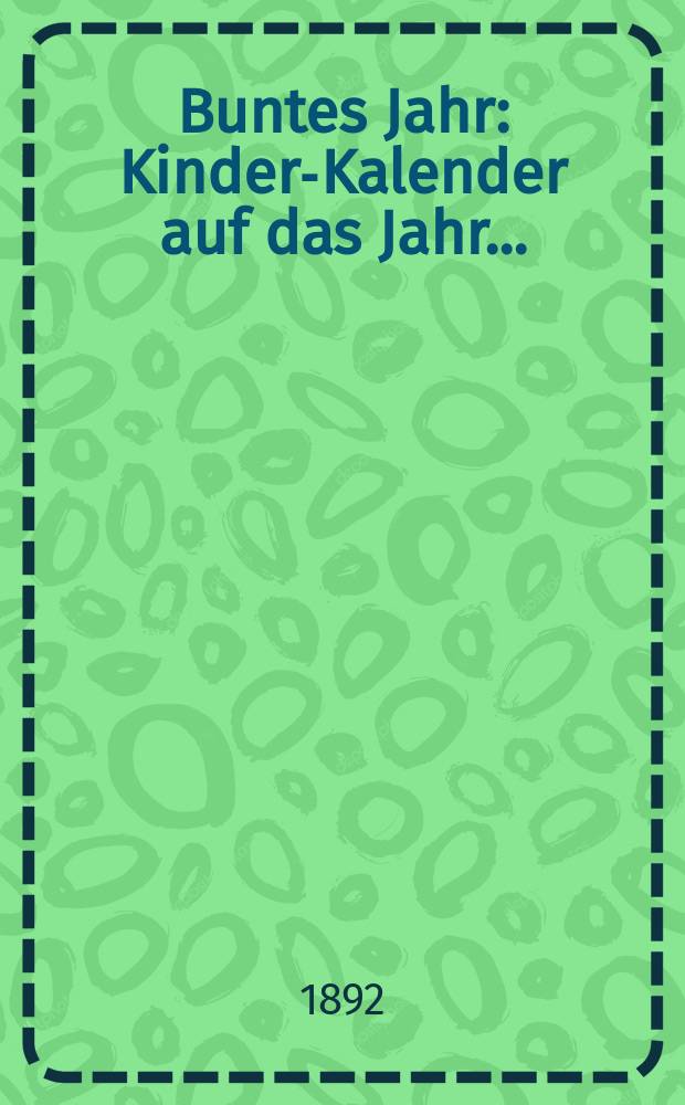 Buntes Jahr : Kinder-Kalender auf das Jahr ..