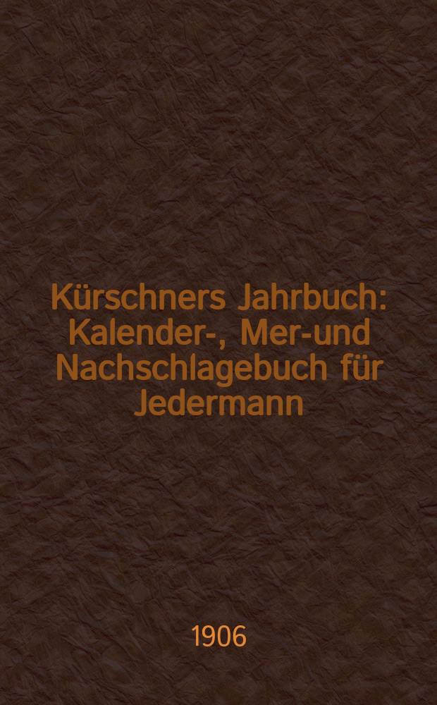 Kürschners Jahrbuch : Kalender-, Merk- und Nachschlagebuch für Jedermann
