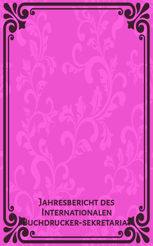 Jahresbericht des Internationalen Buchdrucker-sekretariat