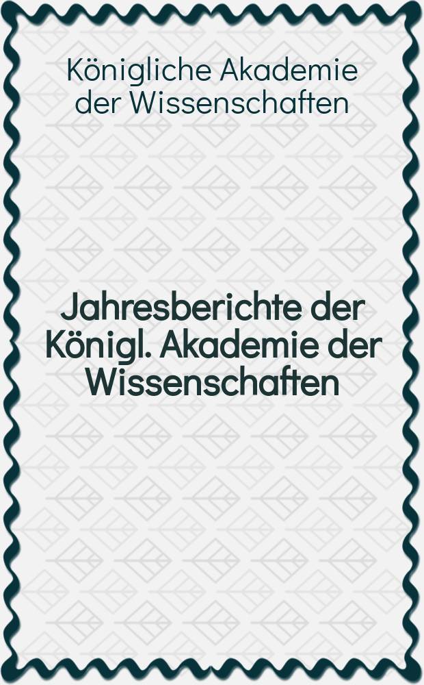 Jahresberichte der Königl. Akademie der Wissenschaften