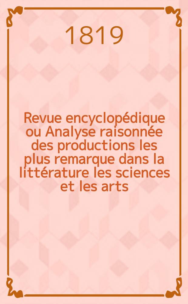 Revue encyclopédique ou Analyse raisonnée des productions les plus remarque dans la littérature les sciences et les arts