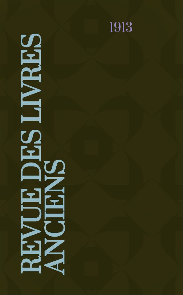 Revue des livres anciens : documents d'histoire littéraire de bibliographie & de bibliophile