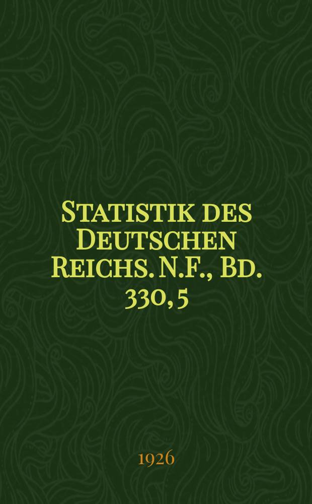 Statistik des Deutschen Reichs. [N.F.], Bd. 330, 5 : Nach L&auml;ndern, H. 5