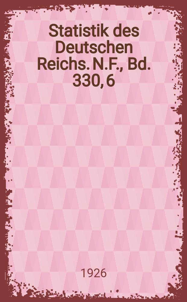 Statistik des Deutschen Reichs. [N.F.], Bd. 330, 6 : Nach Ländern, H. 6