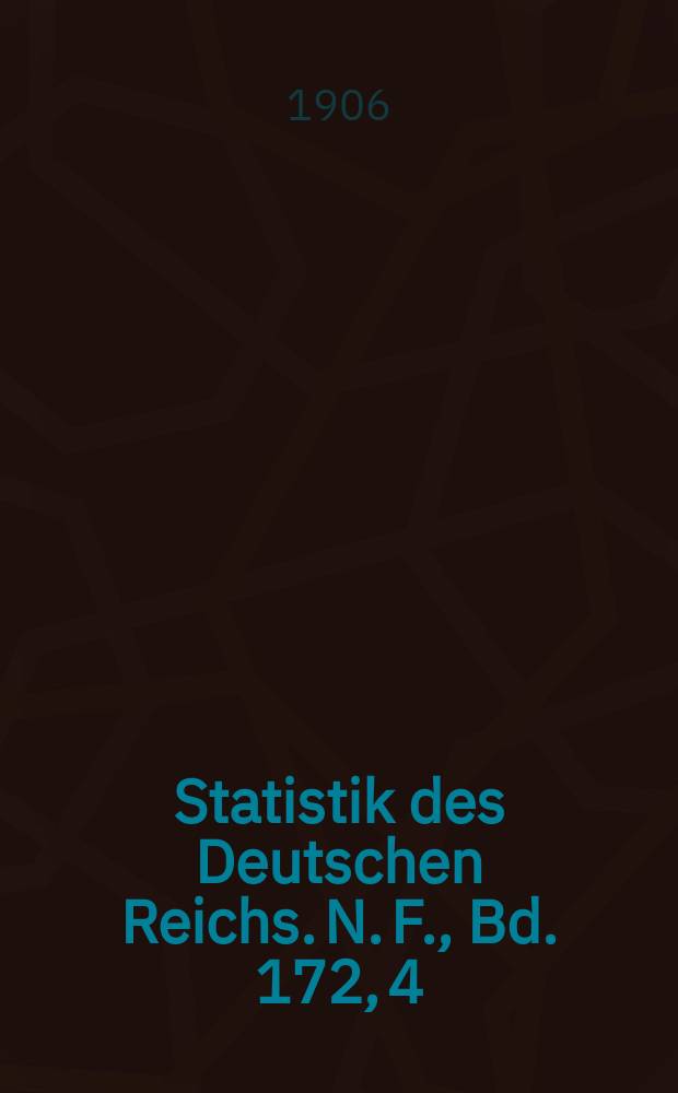 Statistik des Deutschen Reichs. [N. F.], Bd. 172, 4