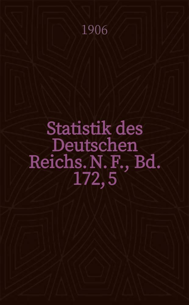 Statistik des Deutschen Reichs. [N. F.], Bd. 172, 5